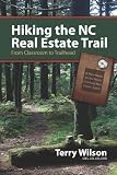 Hiking the NC Real Estate Trail: From Classroom to Trailhead. A Field Guide for the Newly Licensed Real Estate Agent