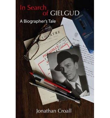 [(In Search of Gielgud: A Biographer's Tale )] [Author: Jonathan Croall] [Mar-2014]