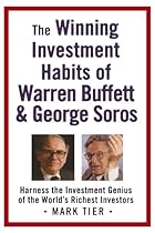 The Winning Investment Habits of Warren Buffett & George Soros The Winning Investment Habits of Warren Buffett & George Soros