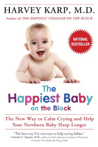 The Happiest Baby on the Block: The New Way to Calm Crying and Help Your Newborn Baby Sleep Longer