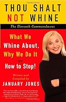 Thou Shalt Not Whine: The Eleventh Commandment: What We Whine About, Why We Do It and How to Stop