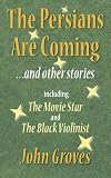 The Persians are coming ... and other stories, including The movie star and The black violinist
