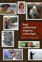 Being and Becoming Indigenous Archaeologists (Archaeology & Indigenous Peoples)