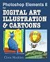 Photoshop Elements 8 for Digital Art, Illustration and Cartoons: Drawing, Painting and Being Creative in Elements
