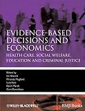Evidence-based decisions and economics : health care, social welfare, education, and criminal justice