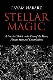 STELLAR MAGIC: A PRACTICAL GUIDE TO THE RITES OF THE MOON, PLANETS, STARS AND CONSTELLATIONS