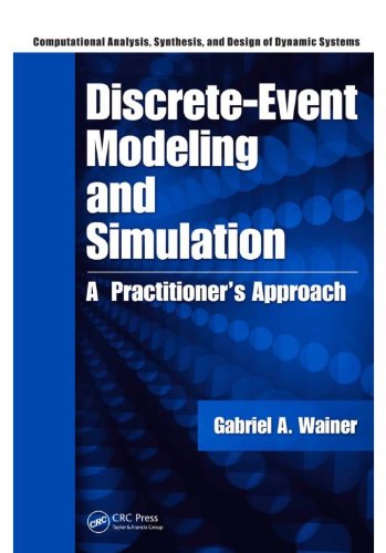 Discrete-Event Modeling and Simulation: A Practitioner's Approach (Computational Analysis, Synthesis, and Design of Dynamic Systems)