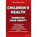 Children's Health-combating Child Obesity: A Comprehensive Guide to Children's Health and Fitness