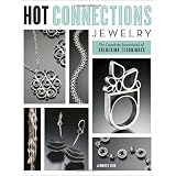 Hot Connections Jewelry: The Complete Sourcebook of Soldering Techniques ~ Jennifer Chin