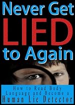 Never Get Lied to Again: How to Read Body Language and Become a Human Lie Detector-From Free Kindle Books Library