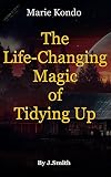 The Life-Changing Magic of Tidying Up: By Marie Kondo | Debrief: The Japanese Art of Decluttering and Organizing