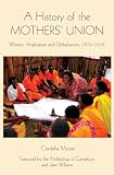 A history of the Mothers' Union : women, Anglicanism and globalisation, 1876-2008