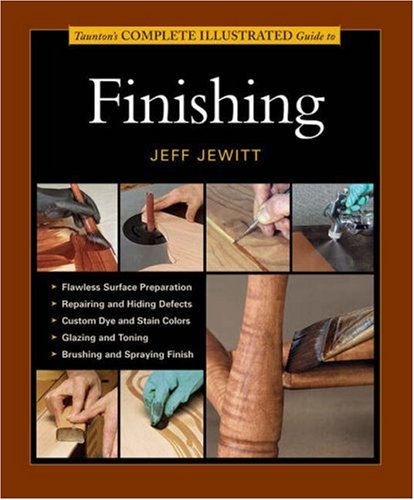 Taunton's Complete Illustrated Guide to Finishing (Complete Illustrated Guide)