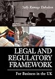 Legal and Regulatory Framework: For BUSINESS in the UK