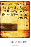 The Open Polar Sea: a Narrative of a Voyage of Discovery Towards the North Pole, in the Schooner