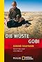 Die W�ste Gobi: Durch das Land ohne Wasser