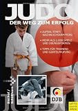 Judo - Der Weg zum Erfolg: aufbau eines Nachwuchskämpfers . Mehr als 1.000 Spiele und Übungsformen . Tipps für Training und Gürtelprüfung