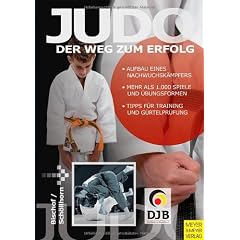Judo - Der Weg zum Erfolg: aufbau eines Nachwuchsk�mpfers . Mehr als 1.000 Spiele und �bungsformen . Tipps f�r Training und G�rtelpr�fung