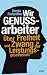 Wir Genussarbeiter: �ber Freih
