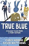 True Blue: Strange Tales from a Tory Nation