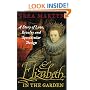 Elizabeth in the Garden: A Story of Love, Rivalry and Spectacular Design