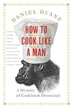 How to Cook Like a Man: A Memoir of Cookbook Obsession