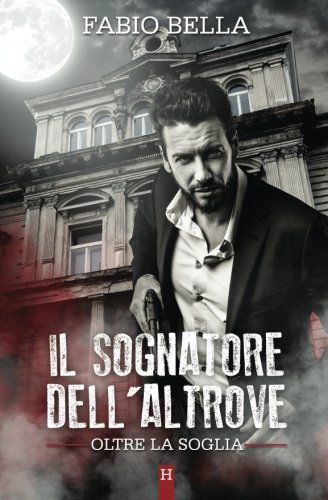 Il Sognatore dell'Altrove (Oltre la Soglia) (Volume 1) (Italian Edition)