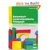 Systemisch-konstruktivistische P�dagogik: Einf�hrung in die Grundlagen einer interaktionistisch-konstruktivistischen P�dagogik (Beltz P�dagogik / P�dagogik und Konstruktivismus)