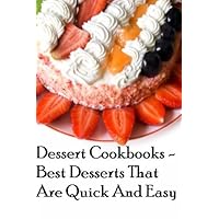Dessert Cookbooks - Best Desserts That Are Quick And E