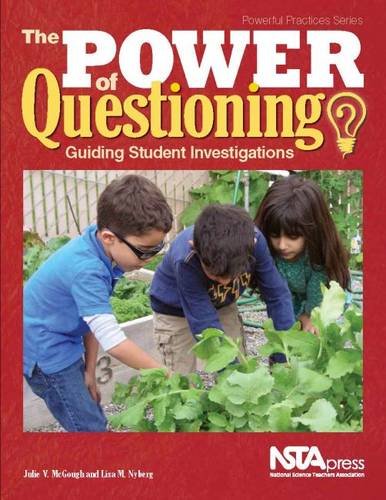The Power of Questioning - Guiding Students Investigations (PB358X), by Julie V. McGough, Lisa M. Nyberg The Power of Questioning - Guiding Students Investigations (PB358X), by Julie V. McGough, Lisa M. Nyberg