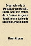 Geographie de La Moselle: Pays Messin, Lindre, Saulnois, Vallee de La Canner, Vasgovie, Haut Chemin, Vallee de La Fensch, Pays de Nied