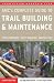 Complete Guide to Trail Building and Maintenance, 4th (Appalachian Mountain Club Complete Guide To...)
