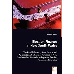 Election Finance in New South Wales: The Establishment, Amendment and Application of Measures Adopted in New South Wales, Australia to Regulate Election Campaign Financing