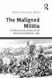 The maligned militia : the west country militia of the Monmouth Rebellion, 1685