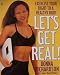 Lets Get Real: Excercise Your Right to a Healthy Body and Soul Lets Get Real: Excercise Your Right to a Healthy Body and Soul