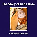 The Story of Katie Rose: A Preemie's Journey
