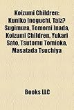 Koizumi Children: Kuniko Inoguchi, Taiz Sugimura, Tomomi Inada, Koizumi Children, Yukari Sato, Tsutomu Tomioka, Masatada Tsuchiya-