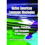 Native American Language Ideologies: Beliefs, Practices, and Struggles in Indian Country