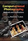 Computational Photography: Methods and Applications (Digital Imaging and Computer Vision)