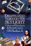 View Book 'Disappearing Through The Skylight: Culture And Technology In The Twentieth Century'
