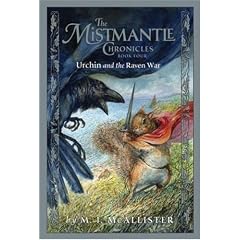 The Mistmantle Chronicles Book Four: Urchin and the Raven War