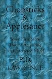 Chopsticks & Applesauce: Some First Steps Toward Acquiring An Unfettered Mind