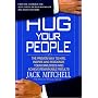 Hug Your People: Hire, Inspire, and Recognize Your Employees to Achieve Remarkable Results