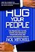 Hug Your People: The Proven Way to Hire, Inspire, and Recognize Your Employees and Achieve Remarkable Results