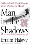 Man in the Shadows: Inside the Middle East Crisis with a Man Who Led the Mossad