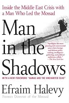 Man in the Shadows: Inside the Middle East Crisis with a Man Who Led the Mossad