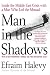 Man in the Shadows: Inside the Middle East Crisis with a Man Who Led the Mossad