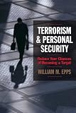 Terrorism and Personal Security: Reduce Your Chances of Becoming a Target