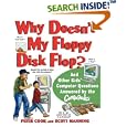 Why Doesn't My Floppy Disk Flop: And Other Kids' Computer... by  Peter Cook, Scott Manning, and Ed Morrow