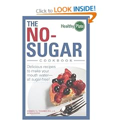 The No-Sugar Cookbook: Delicious Recipes to Make Your Mouth Water...All Sugar-Free! (Healthy Plate)